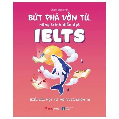 Bứt Phá Vốn Từ, Nâng Trình Ielts - Hiểu Sâu Một Từ, Mở Ra Cả Nhóm Từ