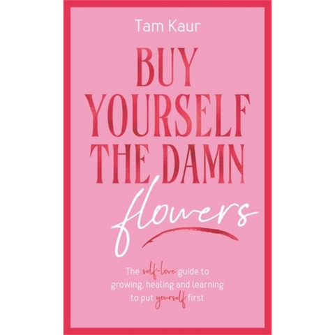 Buy Yourself the Damn Flowers