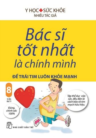 Bác Sĩ Tốt Nhất Là Chính Mình - Tập 8: Để Trái Tim Luôn Khỏe Mạnh (Tái bản năm 2019)