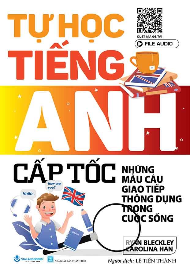 Tự Học Tiếng Anh Cấp Tốc - Những Mẫu Câu Giao Tiếp Thông Dụng Trong Cuộc Sống