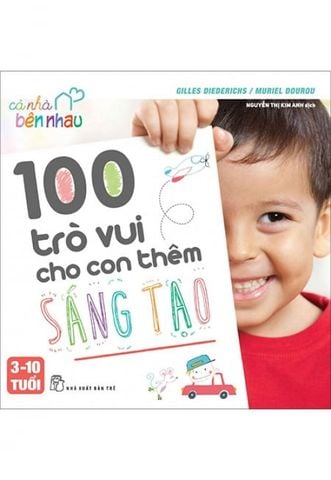 Cả Nhà Bên Nhau - 100 Trò Vui Cho Con Thêm Sáng Tạo