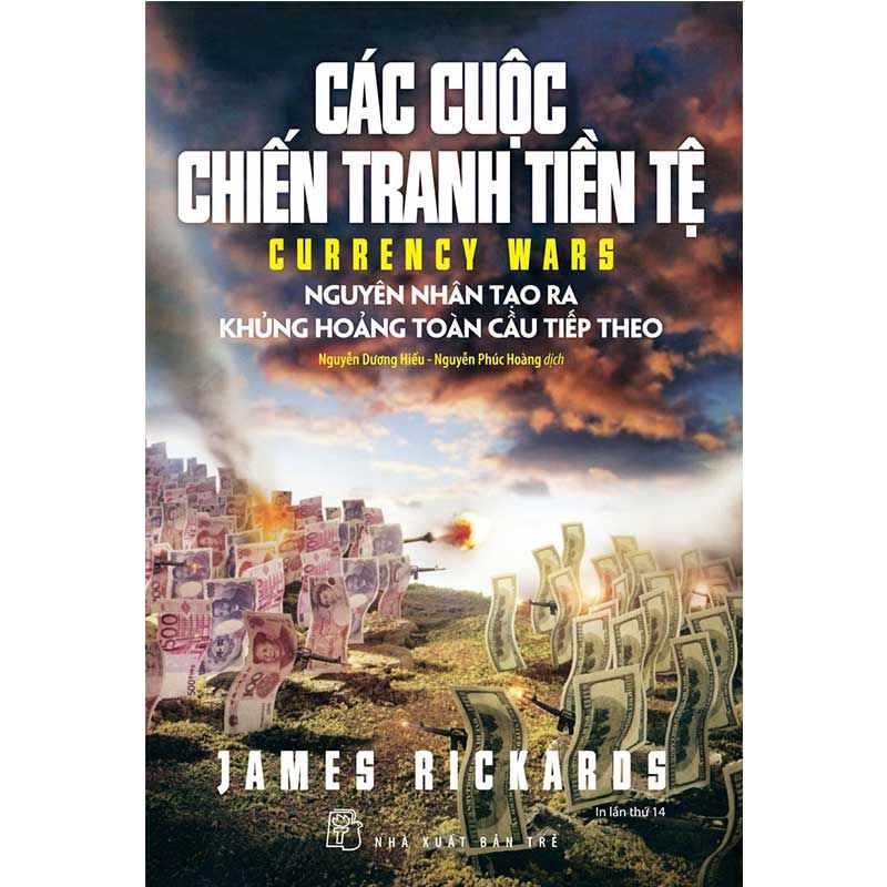 Các Cuộc Chiến Tranh Tiền Tệ - Nguyên Nhân Tạo Ra Khủng Hoảng Toàn Cầu Tiếp Theo (Tái bản năm 2023)