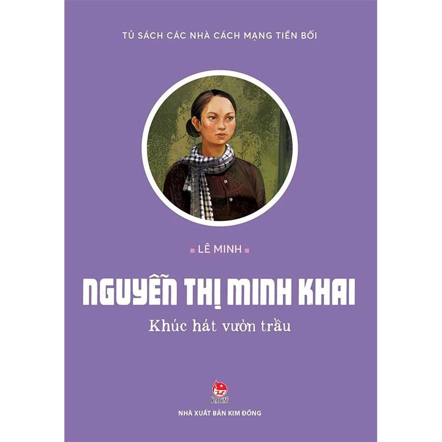 Tủ Sách Các Nhà Cách Mạng Tiền Bối - Nguyễn Thị Minh Khai - Khúc Hát Vườn Trầu