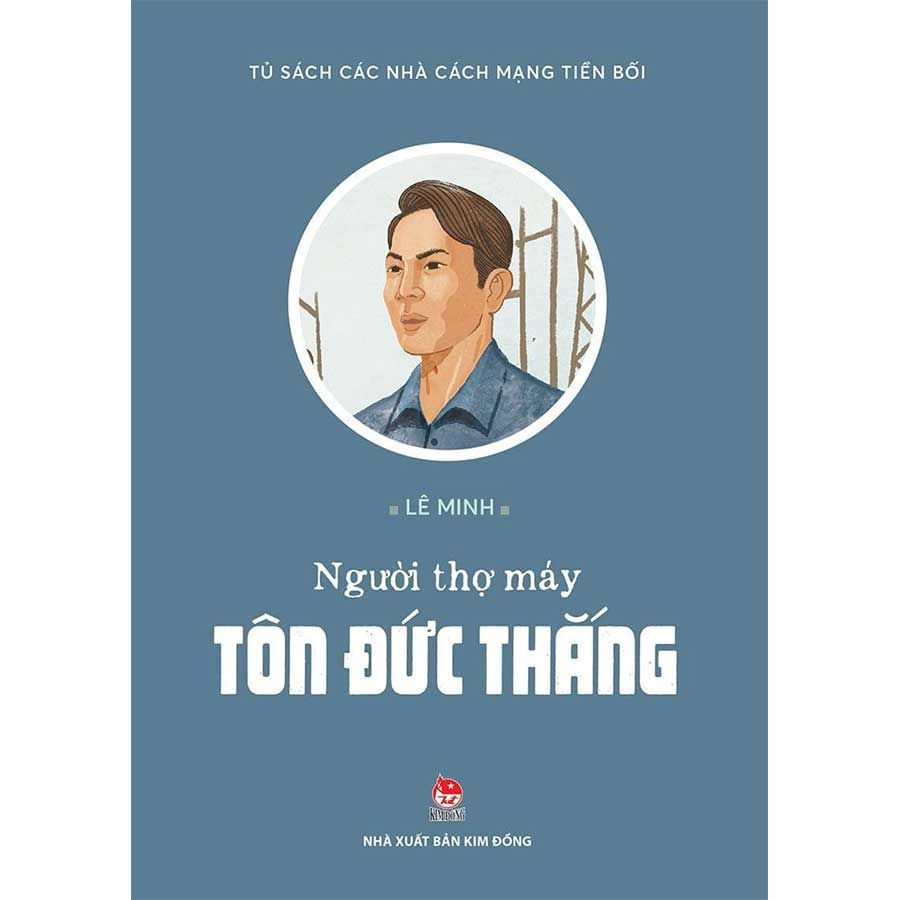 Tủ Sách Các Nhà Cách Mạng Tiền Bối - Người Thợ Máy Tôn Đức Thắng