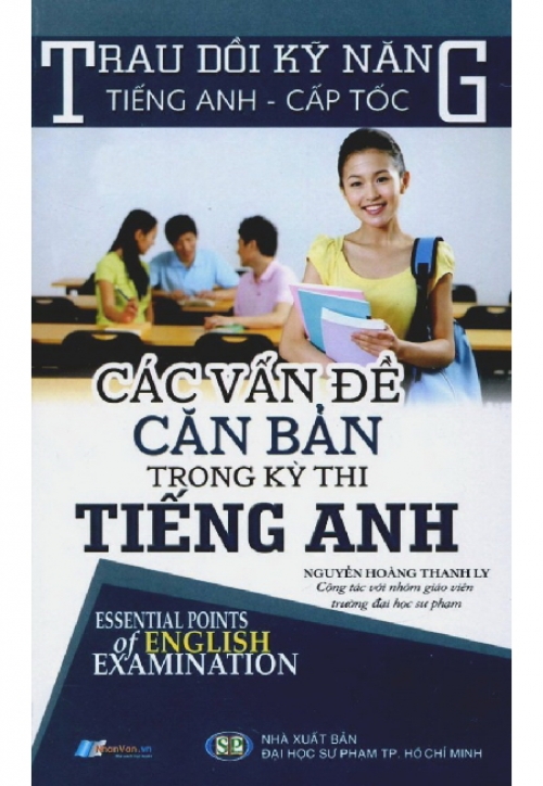 Trau Dồi Kỹ Năng Tiếng Anh Cấp Tốc - Các Vấn Đề Căn Bản Trong Kỳ Thi Tiếng Anh