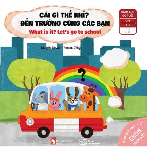 Ehon Nhận Biết - Cái Gì Thế Nhỉ? - Đến Trường Cùng Các Bạn (Song ngữ Anh-Việt) (Tái bản năm 2021)