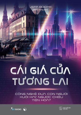Cái Giá Của Tương Lai - Công Nghệ Đưa Con Người Xuôi Hay Ngược Chiều Tiến Hóa?