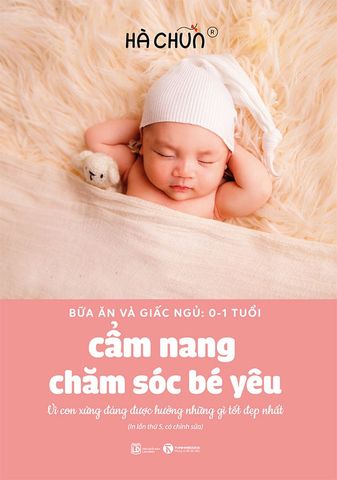 Cẩm Nang Chăm Sóc Bé Yêu: Bữa Ăn Và Giấc Ngủ 0-1 Tuổi