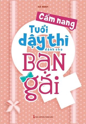 Cẩm Nang Tuổi Dậy Thì Dành Cho Bạn Gái (Tái bản năm 2023)