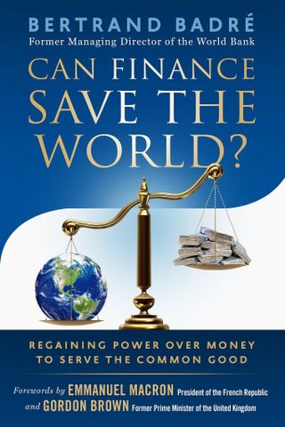 Can Finance Save the World ? :  Regaining Power over Money to Serve the Common Good