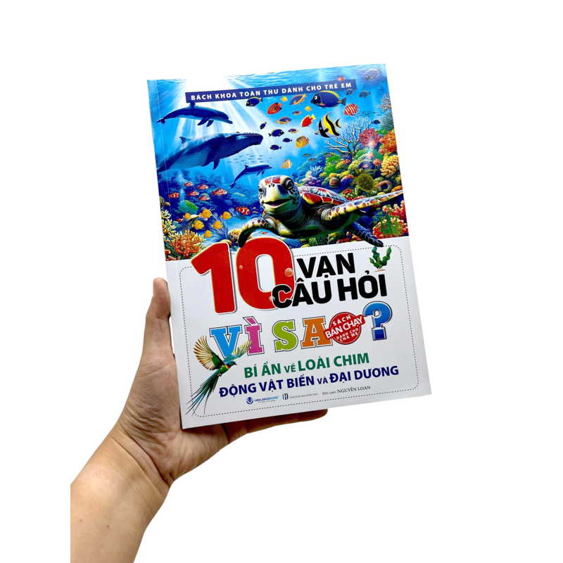 Bách Khoa Toàn Thư Dành Cho Trẻ Em - 10 Vạn Câu Hỏi Vì Sao? - Bí Ẩn Về Loài Chim, Động Vật Dưới Biển Và Đại Dương (Tái Bản 2025)