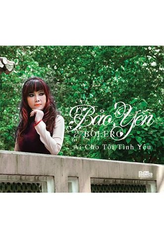 Ai Cho Tôi Tình Yêu - Bảo Yến (CD)
