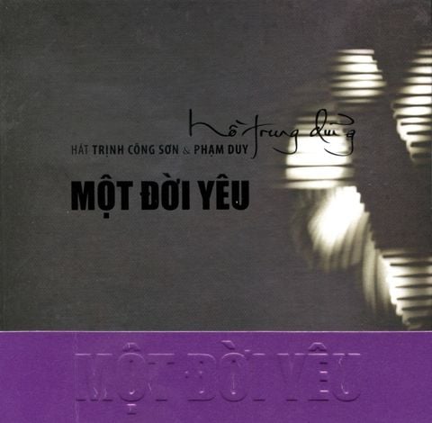 Một Đời Yêu - Hồ Trung Dũng (Nhạc Phạm Duy & Trịnh Công Sơn - 2 CD)