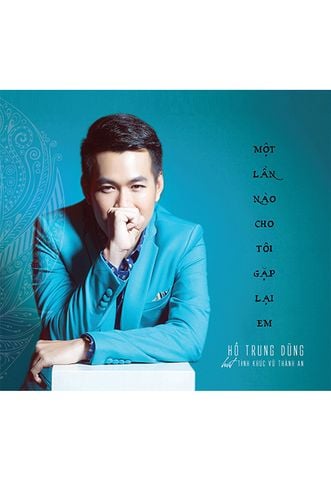 Một Lần Nào Cho Tôi Gặp Lại Em - Hồ Trung Dũng hát Tình khúc Vũ Thành An (CD)