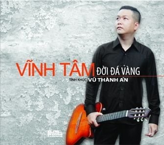 Đời Đá Vàng - Vĩnh Tâm (Hòa tấu nhạc Vũ Thành An - CD)