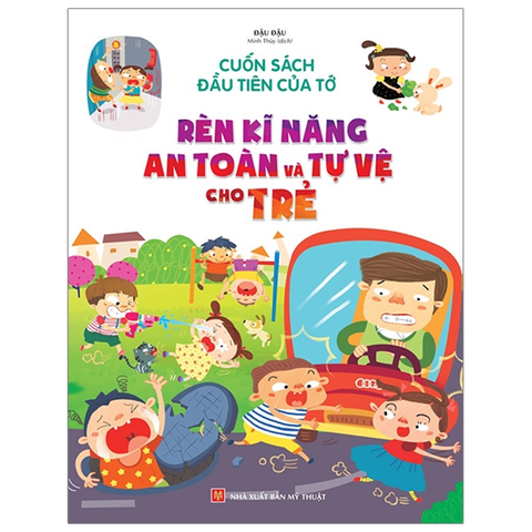 Cuốn Sách Đầu Tiên Của Tớ-Rèn Kĩ Năng an Toàn Và Tự Vệ Cho Trẻ