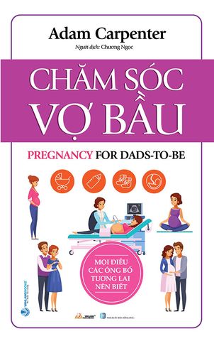 Chăm Sóc Vợ Bầu - Mọi Điều Các Ông Bố Tương Lai Nên Biết