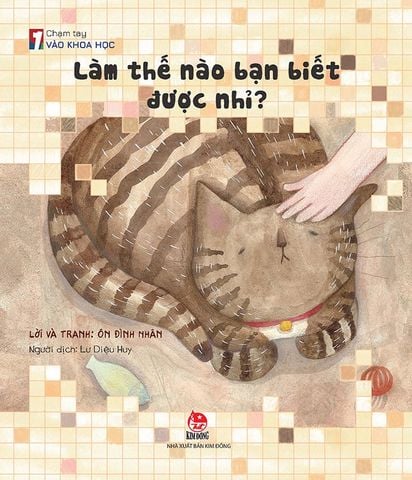 Chạm Tay Vào Khoa Học - Làm Thế Nào Bạn Biết Được Nhỉ?