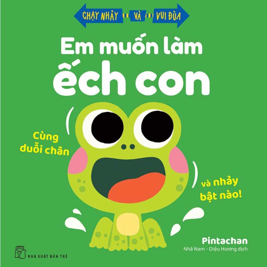 Chạy Nhảy Và Vui Đùa - Em Muốn Làm Ếch Con