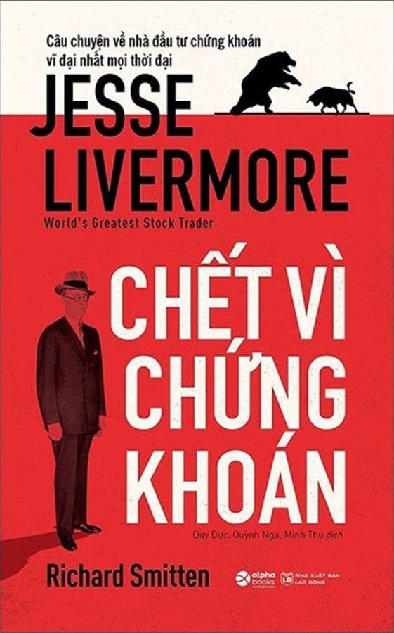 Câu Chuyện Về Nhà Đầu Tư Chứng Khoán Vĩ Đại Nhất Mọi Thời Đại: Jesse Livermore - Chết Vì Chứng Khoán (Tái bản năm 2021)