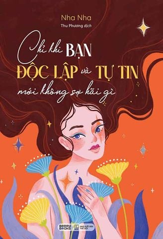 Chỉ Khi Bạn Độc Lập Và Tự Tin Mới Không Sợ Hãi Gì