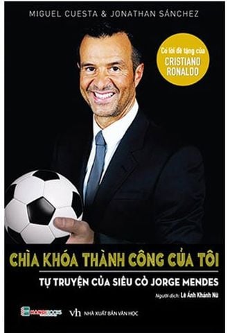 Chìa Khóa Thành Công Của Tôi - Tự Truyện Của Siêu Cò Jorge Mendes