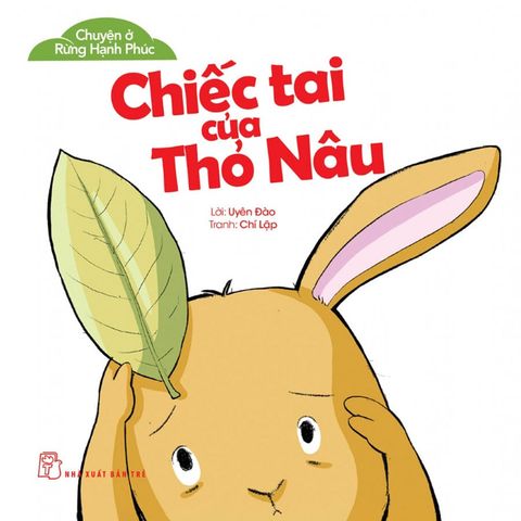 Chuyện Ở Rừng Hạnh Phúc - Chiếc Tai Của Thỏ Nâu