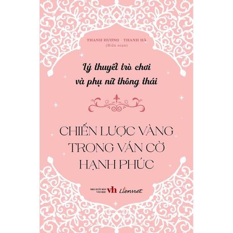 Lý Thuyết Trò Chơi Và Phụ Nữ Thông Thái - Chiến Lược Vàng Trong Ván Cờ Hạnh Phúc
