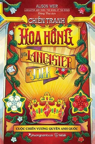 Chiến Tranh Hoa Hồng Giữa Lancaster Và York - Cuộc Chiến Vương Quyền Anh Quốc (Bìa mềm)