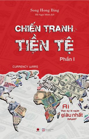 Chiến Tranh Tiền Tệ - Phần 1: Ai Thực Sự Là Người Giàu Nhất Thế Giới? (Tái bản năm 2022)
