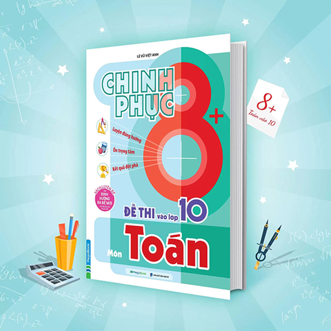 Chinh Phục 8+ Đề Thi Vào Lớp 10 Môn Toán