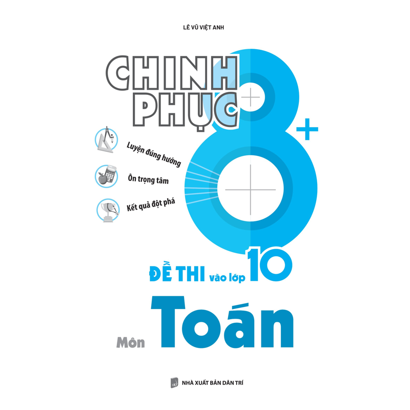 Chinh Phục 8+ Đề Thi Vào Lớp 10 Môn Toán