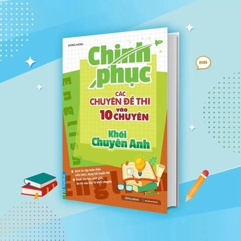 Chinh Phục Các Chuyên Đề Thi Vào 10 Chuyên Khối Chuyên Anh