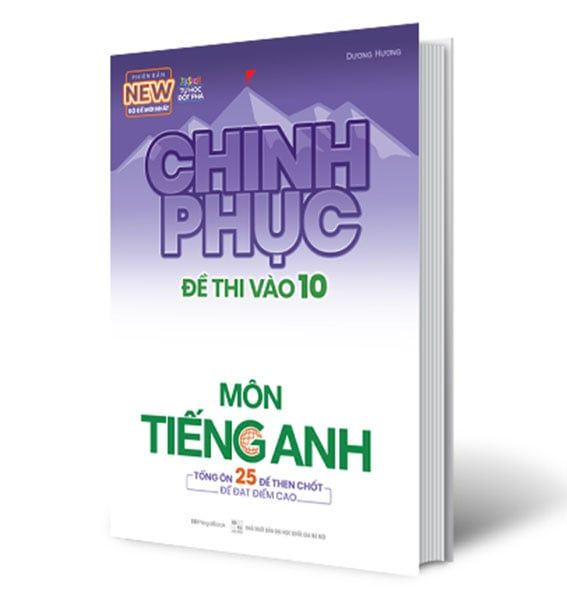 Chinh Phục Đề Thi Vào Lớp 10 Môn Tiếng Anh (Tái bản năm 2020)