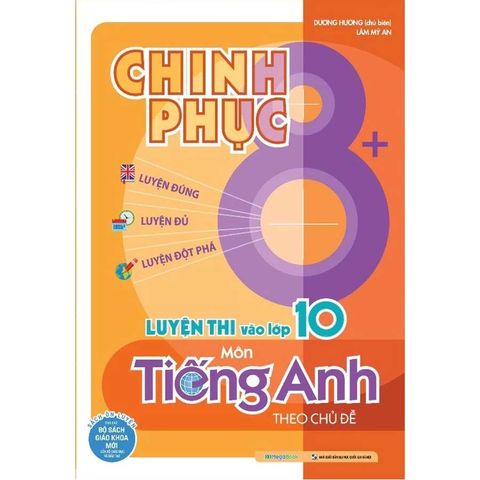 Chinh Phục 8+ - Luyện Thi Vào Lớp 10 Môn Tiếng Anh Theo Chủ Đề
