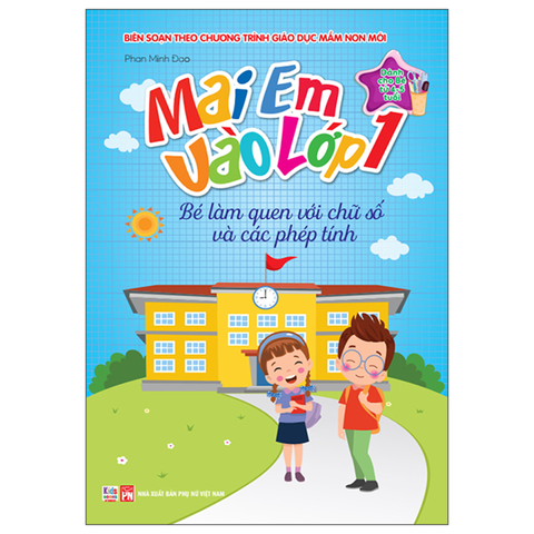 Mai Em Vào Lớp 1 - Dành Cho Bé Từ 4-5 Tuổi - Bé Làm Quen Với Chữ Số - Các Phép Tính