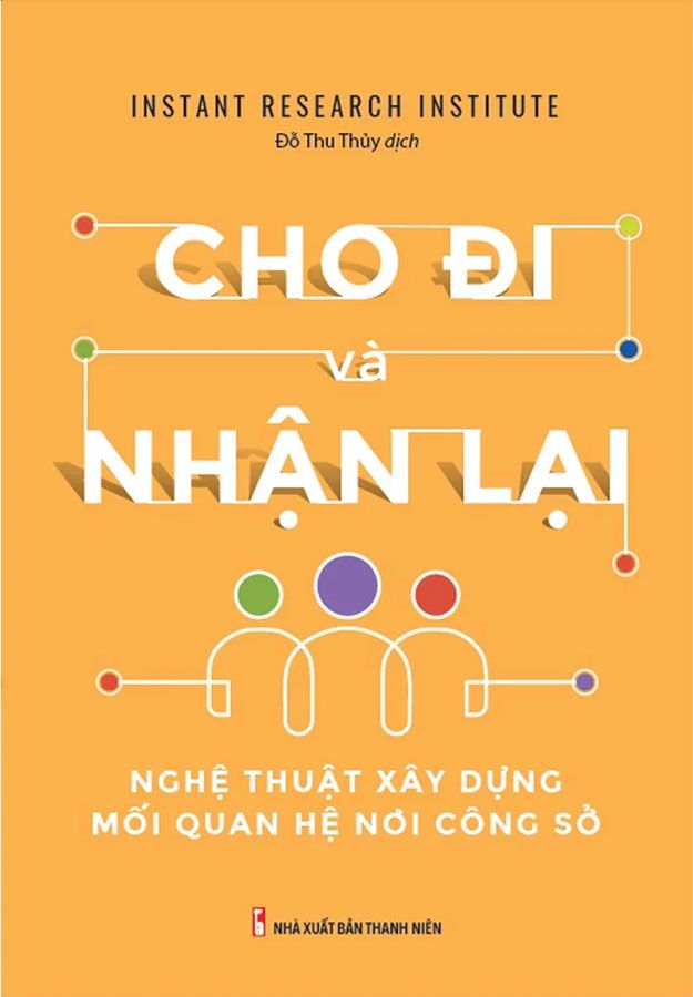 Cho Đi Và Nhận Lại - Nghệ Thuật Xây Dựng Mối Quan Hệ Nơi Công Sở