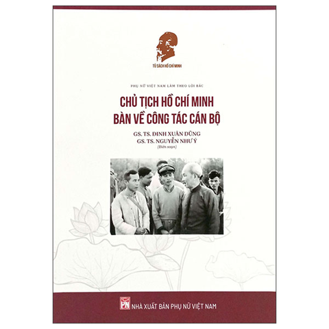 Chủ Tịch Hồ Chí Minh Bàn Về Công Tác Cán Bộ