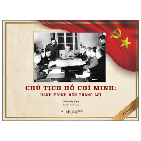 Chủ Tịch Hồ Chí Minh-Hành Trình Đến Thắng Lợi-Sách Ảnh