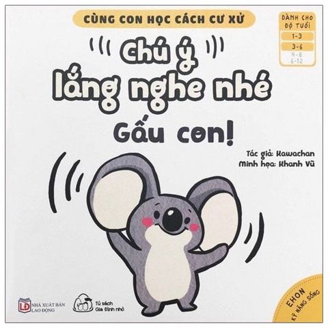 Cùng Con Học Cách Cư Xử - Chú Ý Lắng Nghe Nhé Gấu Con!