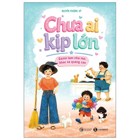 Chưa Ai Kịp Lớn - Game Làm Cha Mẹ, Khác Xa Quảng Cáo