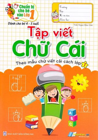 Chuẩn Bị Cho Bé Vào Lớp 1 - Tập Viết Chữ Cái - Theo Mẫu Chữ Viết Cải Cách Lớp 1