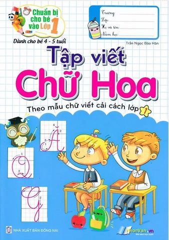 Chuẩn Bị Cho Bé Vào Lớp 1 - Tập Viết Chữ Hoa - Theo Mẫu Chữ Viết Cải Cách Lớp 1