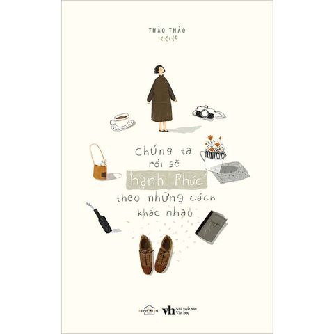 Chúng Ta Rồi Sẽ Hạnh Phúc Theo Những Cách Khác Nhau (Tái bản năm 2025)