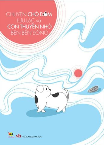 Chuyện Chó Đốm Lưu Lạc Và Con Thuyền Nhỏ Bên Bến Sông