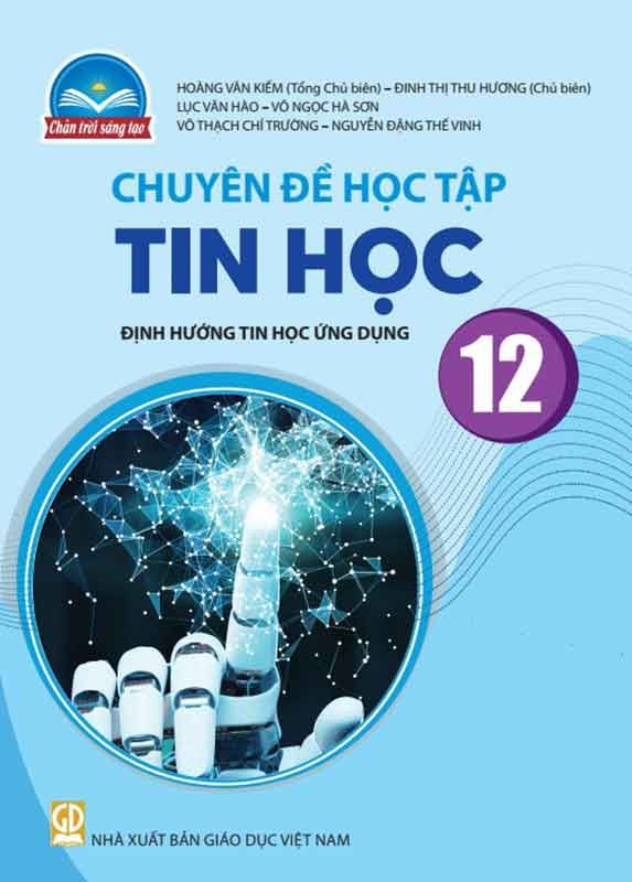 Chuyên Đề Học Tập Tin Học Lớp 12 - Định Hướng Tin Học Ứng Dụng - Bộ Chân Trời Sáng Tạo