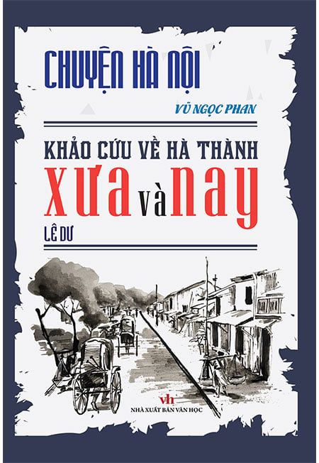 Chuyện Hà Nội - Khảo Cứu Về Hà Thành Xưa Và Nay
