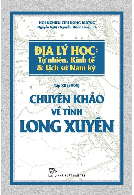 Địa Lý Học: Tự Nhiên, Kinh Tế & Lịch Sử Nam Kỳ - Chuyên Khảo Về Tỉnh Long Xuyên
