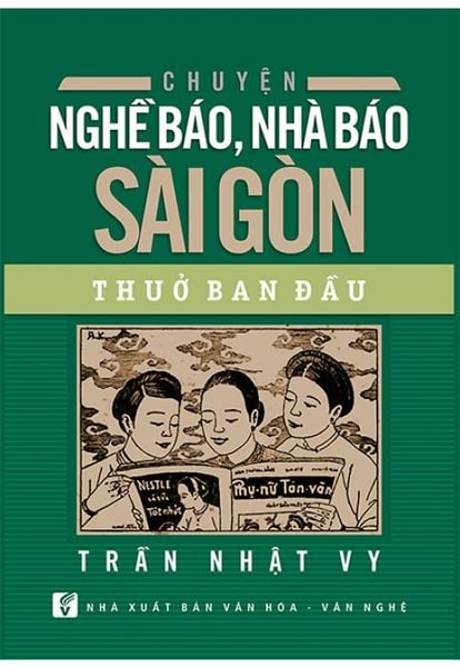 Chuyện Nghề Báo, Nhà Báo Sài Gòn Thuở Ban Đầu