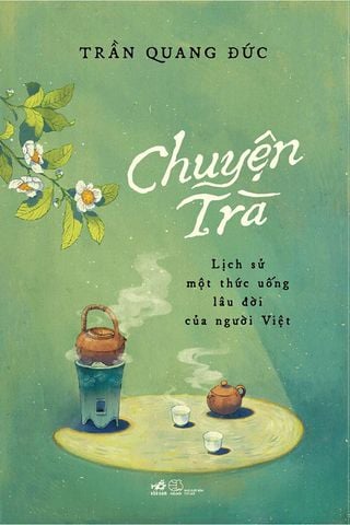 Chuyện Trà - Lịch Sử Một Thức Uống Lâu Đời Của Người Việt